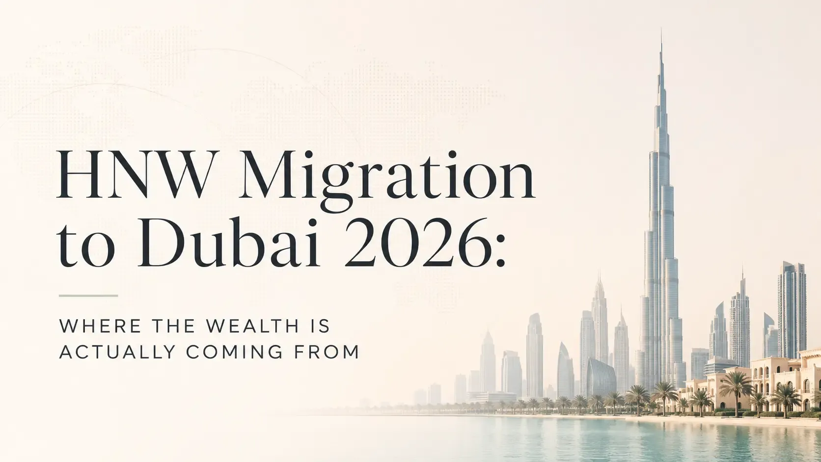 HNW Migration to Dubai 2026: Where the Wealth Is Actually Coming From | Xperience Realty