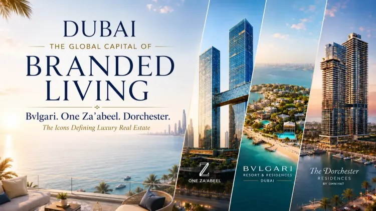 Bvlgari, One Za'abeel, Dorchester - Why Dubai Is Becoming the Global Capital of Branded Living