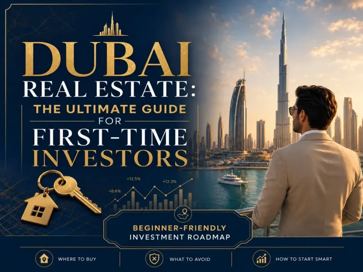Dubai Real Estate The Ultimate Guide for First-Time Investors 